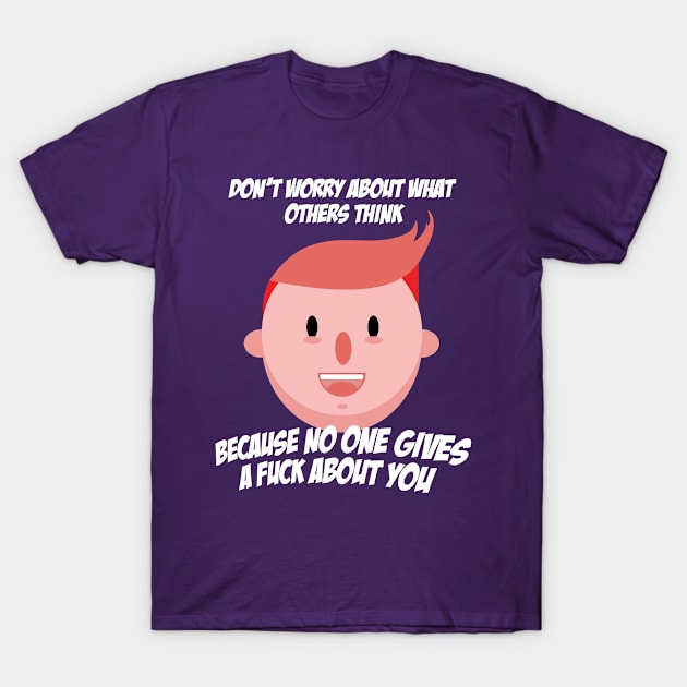 No One Gives A F*** About You T-Shirt by Kevinandfriends